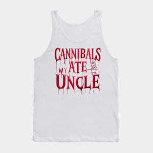 Cannibals Ate My Uncle Tank Top